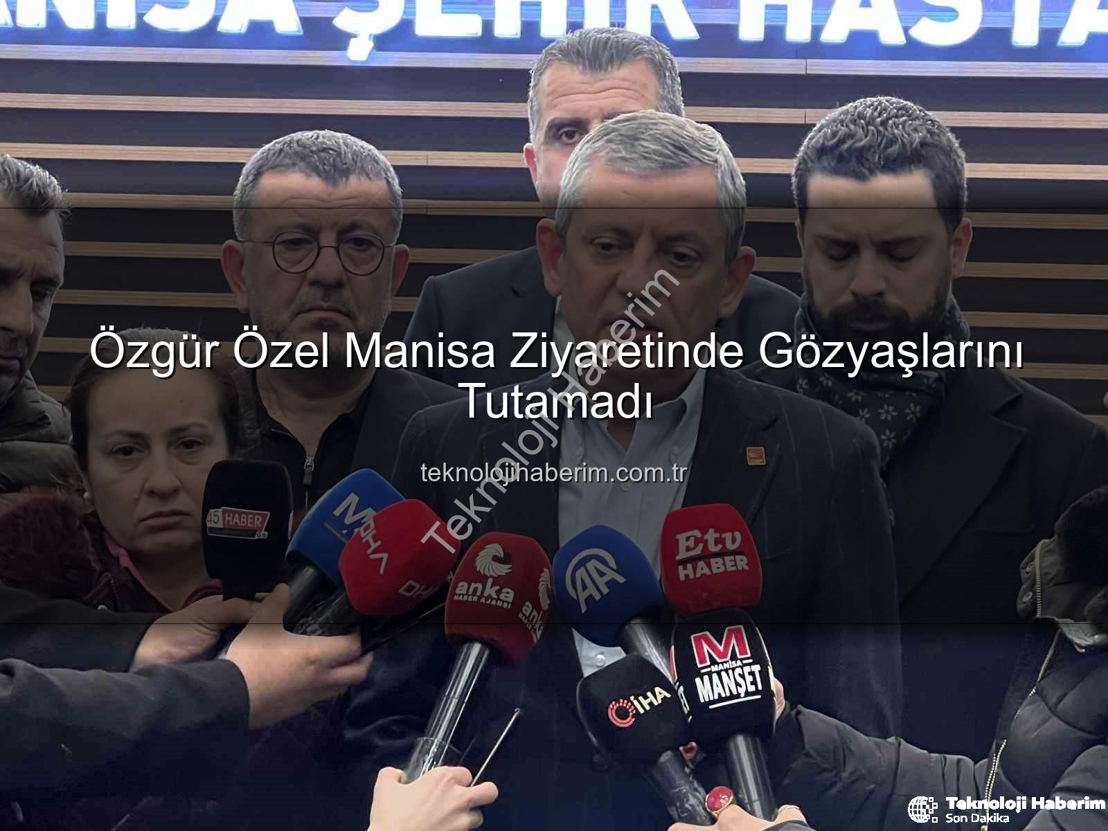 Özgür Özel Manisa - Özgür Özel Manisa Ziyaretinde Gözyaşlarını Tutamadı