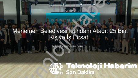 Menemen Belediyesi İstihdam Atağı: 25 Bin Kişiye İş Fırsatı