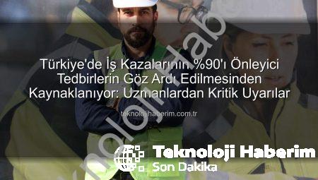 Türkiye’de İş Kazalarının %90’ı Önleyici Tedbirlerin Göz Ardı Edilmesinden Kaynaklanıyor: Uzmanlardan Kritik Uyarılar
