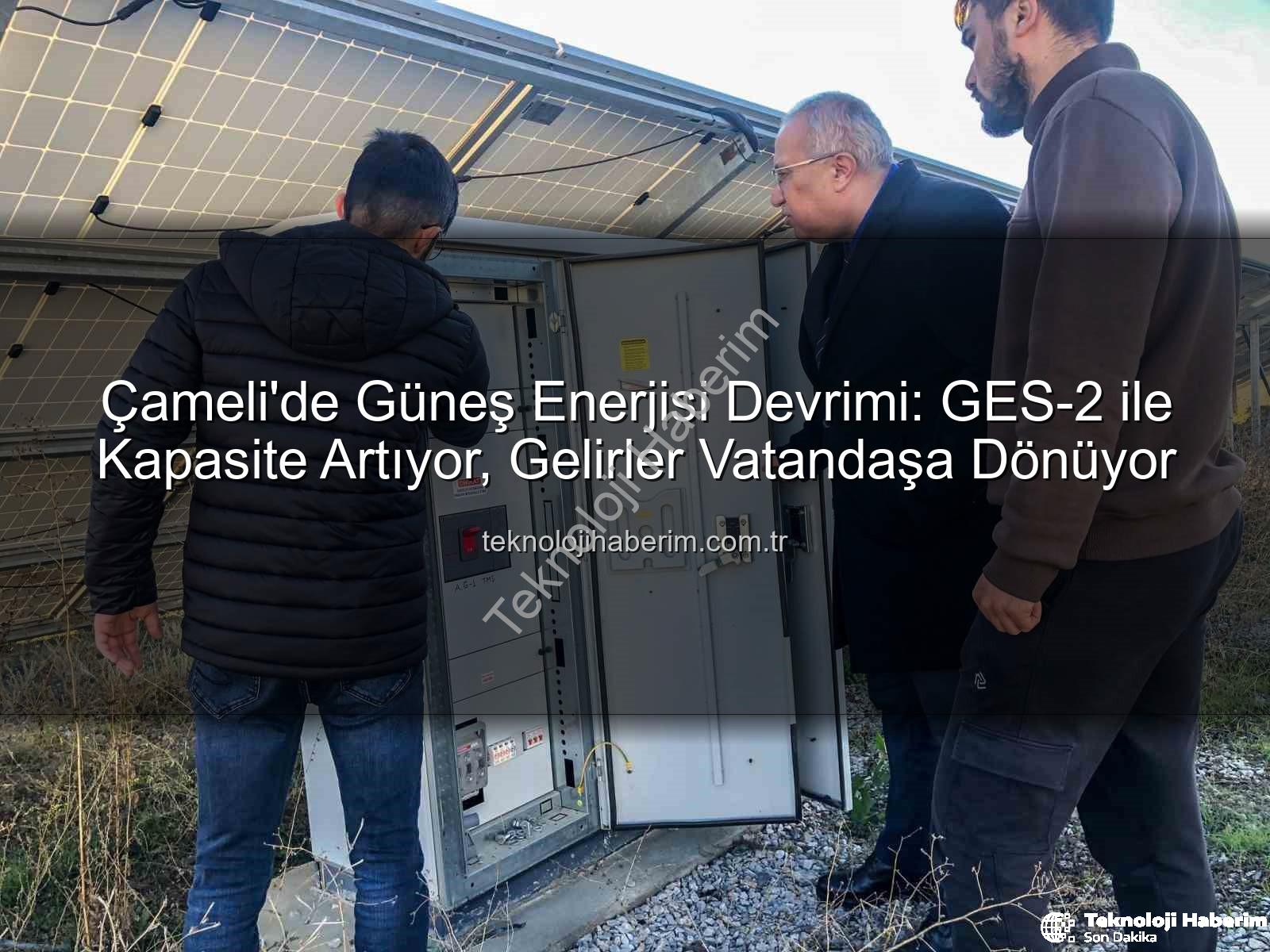 Çameli güneş enerjisi - Çameli'de Güneş Enerjisi Devrimi: GES-2 ile Kapasite Artıyor, Gelirler Vatandaşa Dönüyor