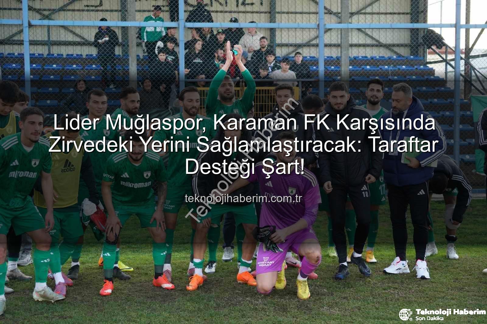 Muğlaspor Karaman FK - Lider Muğlaspor, Karaman FK Karşısında Zirvedeki Yerini Sağlamlaştıracak: Taraftar Desteği Şart!