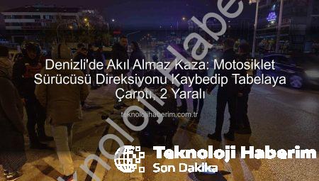 Denizli’de Akıl Almaz Kaza: Motosiklet Sürücüsü Direksiyonu Kaybedip Tabelaya Çarptı, 2 Yaralı