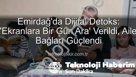 Emirdağ’da Ekranlara Bir Gün Ara: Dijital Detoksla Aile Bağları Güçleniyor