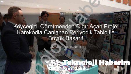 Köyceğizli Öğretmenden Çığır Açan Proje: Karekodla Canlanan Periyodik Tablo ile Büyük Başarı!