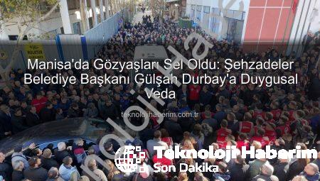 Manisa’da Gözyaşları Sel Oldu: Şehzadeler Belediye Başkanı Gülşah Durbay’a Duygusal Veda