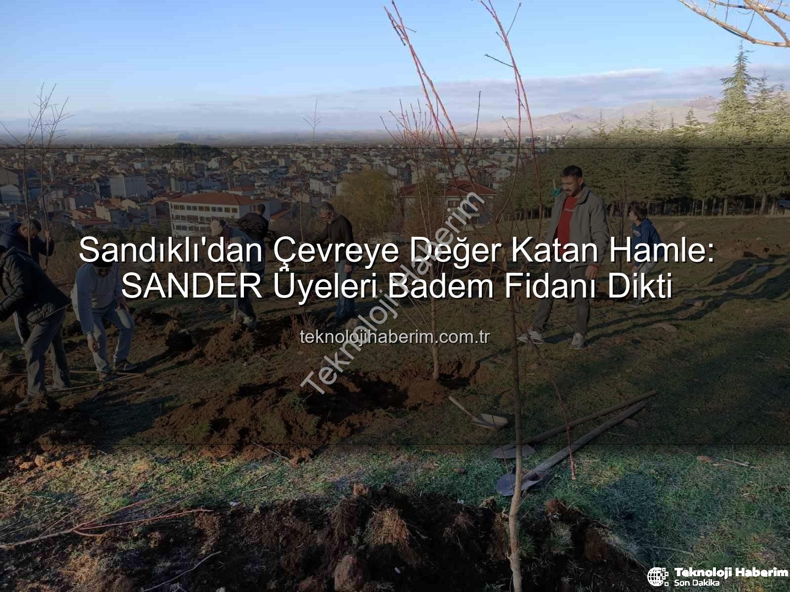 Sandıklı badem fidan dikimi - Sandıklı'dan Çevreye Değer Katan Hamle: SANDER Üyeleri Badem Fidanı Dikti