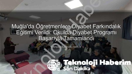 Muğla’da Öğretmenlere Diyabet Farkındalığı Eğitimi: Okullarda Sağlıklı Gelecek İçin Adımlar
