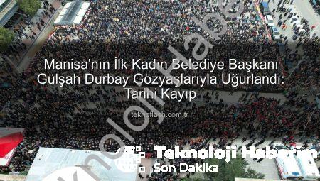 Manisa’nın İlk Kadın Belediye Başkanı Gülşah Durbay Gözyaşlarıyla Son Yolculuğuna Uğurlandı