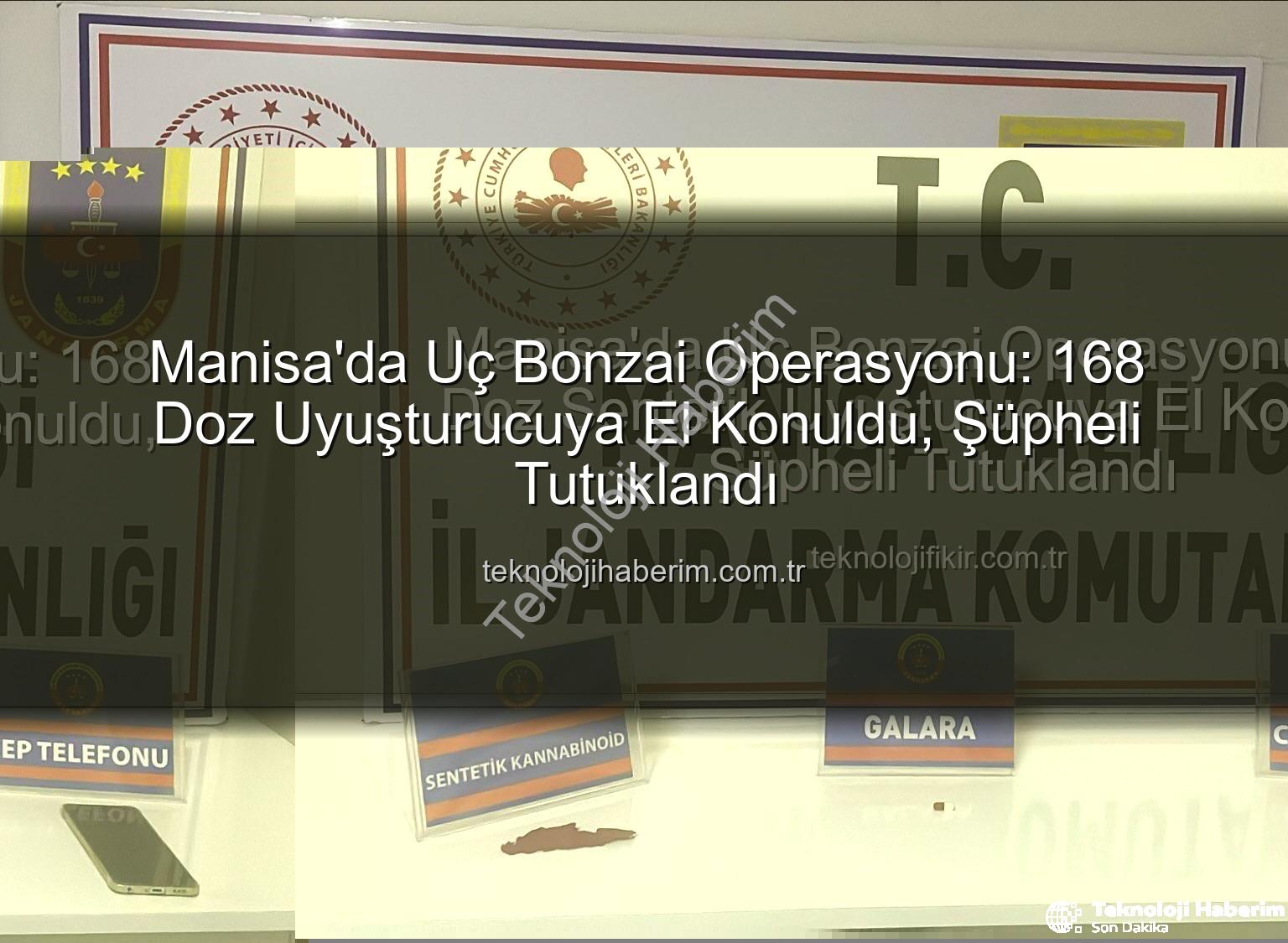 uç bonzai - Manisa'da Uç Bonzai Operasyonu: 168 Doz Uyuşturucuya El Konuldu, Şüpheli Tutuklandı