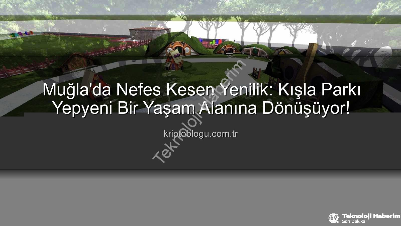 Kışla Parkı Yenileme - Muğla'da Nefes Alacakları Yeni Alan: Kışla Parkı Yenileniyor, Sosyal Yaşam Canlanıyor!
