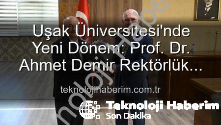 Uşak Üniversitesi’nde Yeni Dönem: Prof. Dr. Ahmet Demir Rektörlük Görevini Devraldı