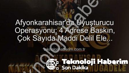 Afyonkarahisar’da Uyuşturucu Operasyonu: 4 Adrese Baskın, Çok Sayıda Maddi Delil Ele Geçirildi