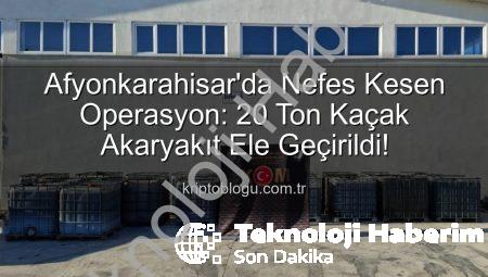 Afyonkarahisar’da Nefes Kesen Operasyon: 20 Ton Kaçak Akaryakıt Ele Geçirildi!