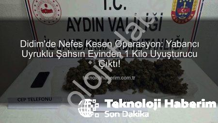 Didim’de Nefes Kesen Operasyon: Yabancı Uyruklu Şahsın Evinden 1 Kilo Uyuşturucu Çıktı!