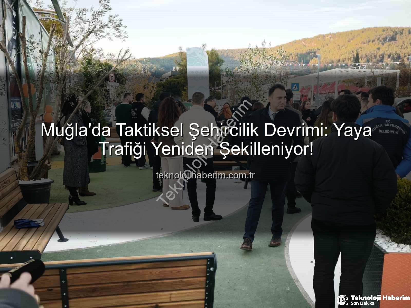taktiksel şehircilik - Muğla'da Taktiksel Şehircilik Devrimi: Yaya Trafiği Yeniden Şekilleniyor!
