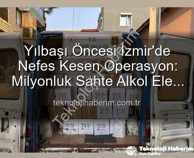 sahte alkol operasyonu - Yılbaşı Öncesi İzmir'de Nefes Kesen Operasyon: Milyonluk Sahte Alkol Ele Geçirildi!