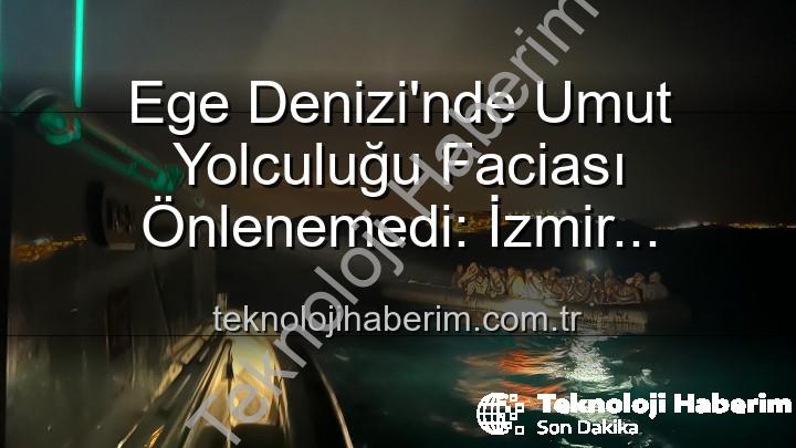 düzensiz göçmen - Ege Denizi'nde Umut Yolculuğu Faciası Önlenemedi: İzmir Açıklarında 68 Düzensiz Göçmen Kurtarıldı