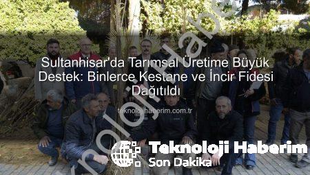 Sultanhisar’da Tarımsal Üretime Büyük Destek: Binlerce Kestane ve İncir Fidesi Dağıtıldı
