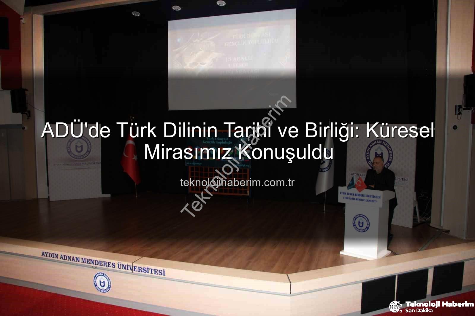 Türk Dilinin Tarihi - ADÜ'de Türk Dilinin Tarihi ve Birliği: Küresel Mirasımız Konuşuldu