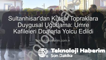 Sultanhisar’dan Kutsal Topraklara Duygusal Uğurlama: Umre Kafileleri Dualarla Yolcu Edildi