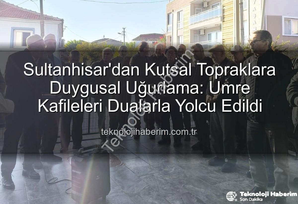 umre yolcuları - Sultanhisar'dan Kutsal Topraklara Duygusal Uğurlama: Umre Kafileleri Dualarla Yolcu Edildi