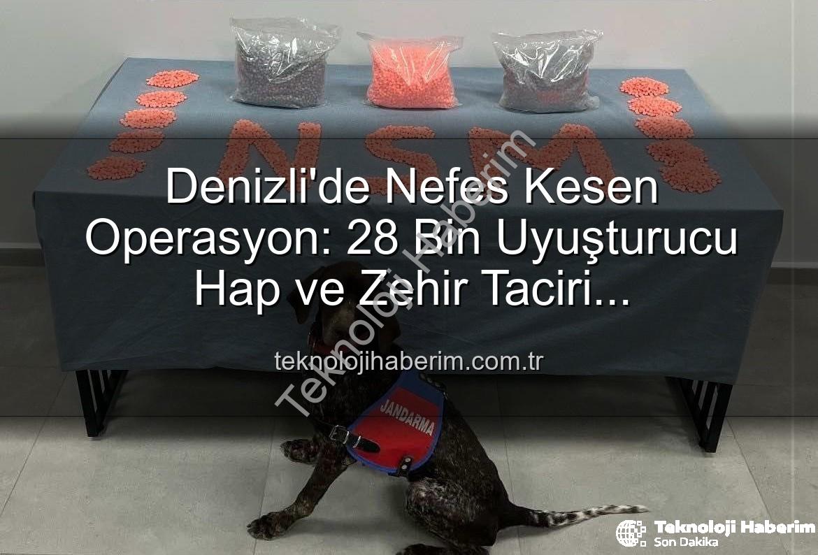 Denizli'de Nefes Kesen Operasyon: 28 Bin Uyuşturucu Hap ve Zehir Taciri Jandarmadan Kaçamadı
