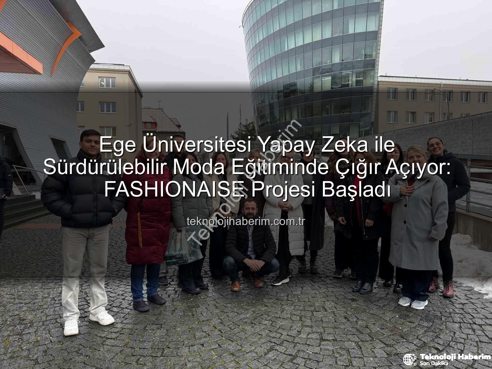 sürdürülebilir moda eğitimi - Ege Üniversitesi Yapay Zeka ile Sürdürülebilir Moda Eğitiminde Çığır Açıyor: FASHIONAISE Projesi Başladı