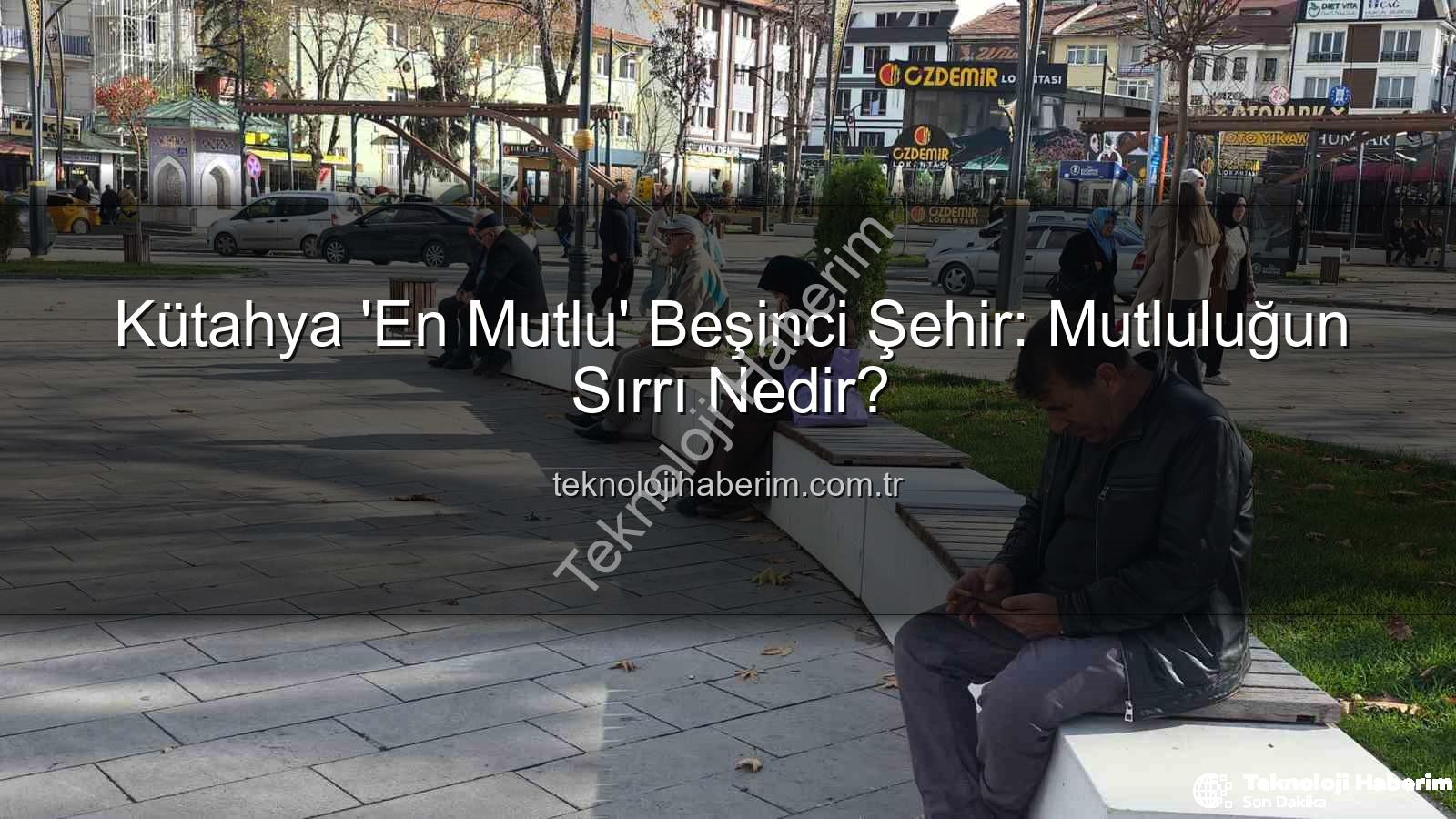 mutlu şehir - Kütahya 'En Mutlu' Beşinci Şehir: Mutluluğun Sırrı Nedir?