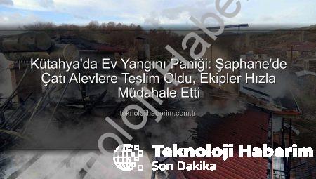 Kütahya’da Ev Yangını Paniği: Şaphane’de Çatı Alevlere Teslim Oldu, Ekipler Hızla Müdahale Etti