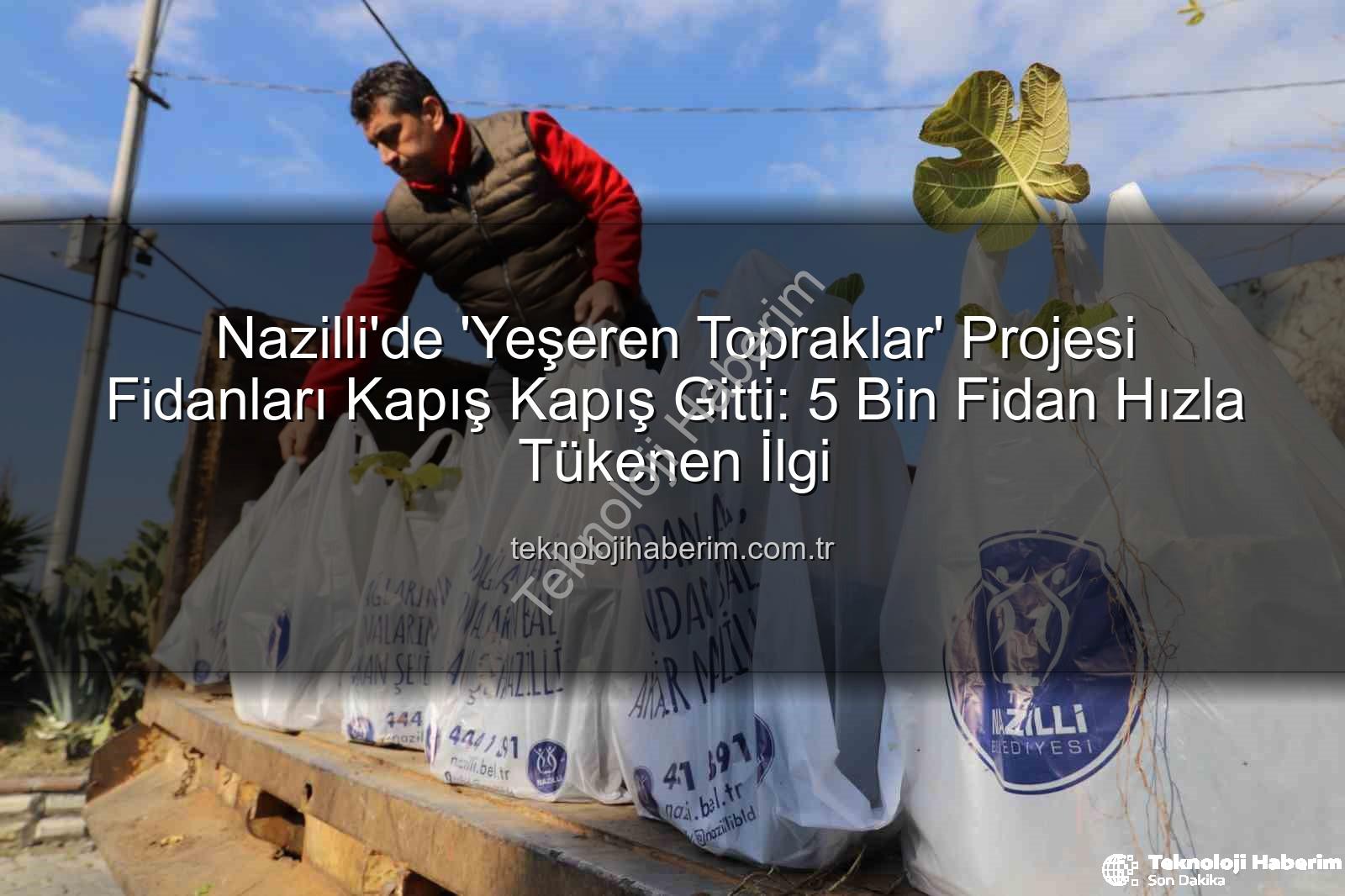 Nazilli fidan dağıtımı - Nazilli'de 'Yeşeren Topraklar' Projesi Fidanları Kapış Kapış Gitti: 5 Bin Fidan Hızla Tükenen İlgi