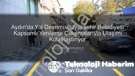 Aydın’da Yol Devrimi: Büyükşehir Belediyesi Kapsamlı Yenileme Çalışmalarıyla Ulaşımı Kolaylaştırıyor