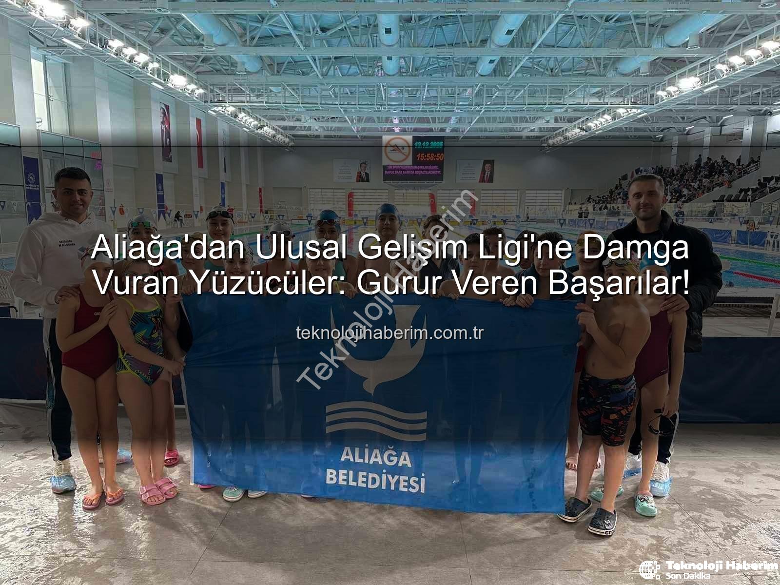 Aliağa yüzücüler - Aliağa'dan Ulusal Gelişim Ligi'ne Damga Vuran Yüzücüler: Gurur Veren Başarılar!
