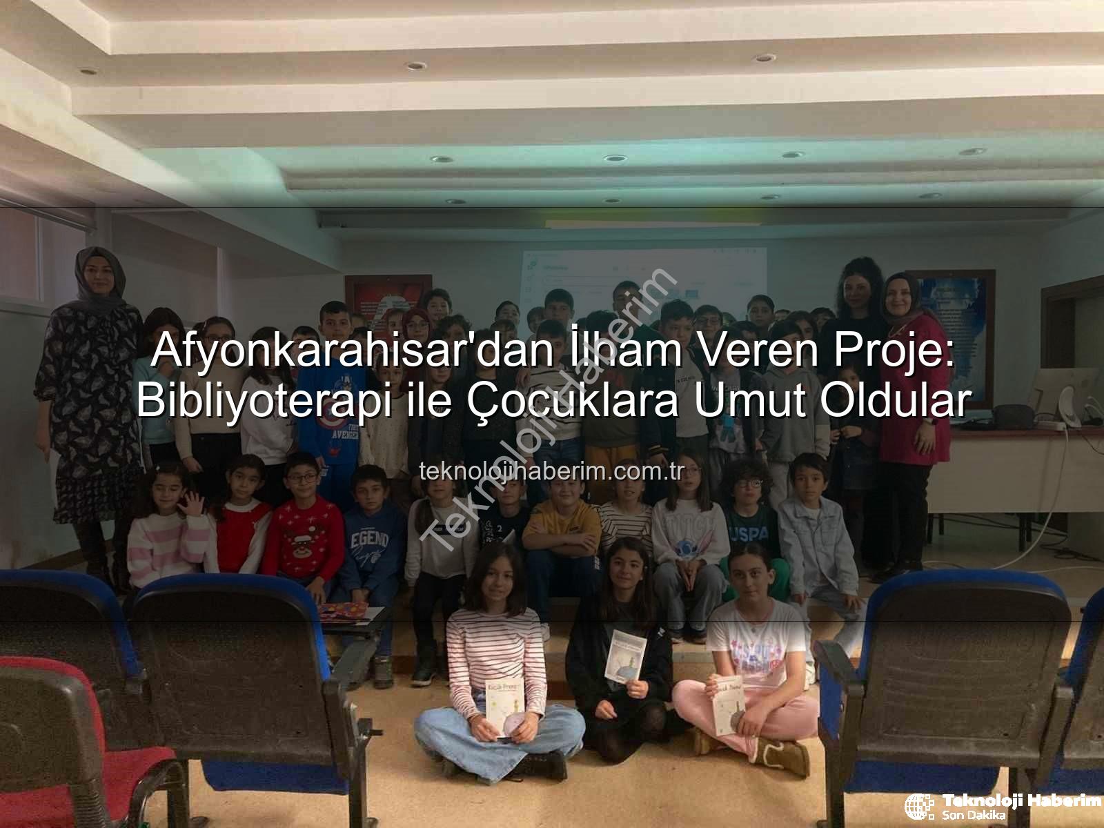 Bibliyoterapi projesi - Afyonkarahisar'dan İlham Veren Proje: Bibliyoterapi ile Çocuklara Umut Oldular
