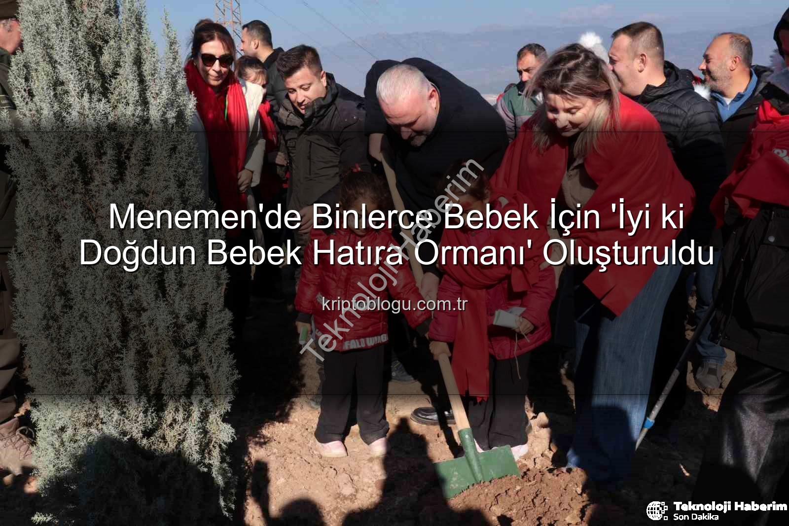 bebekler için fidan - Menemen'de 'İyi ki Doğdun Bebek' Projesiyle 5 Bin Fidan Toprakla Buluştu: Geleceğe Nefes