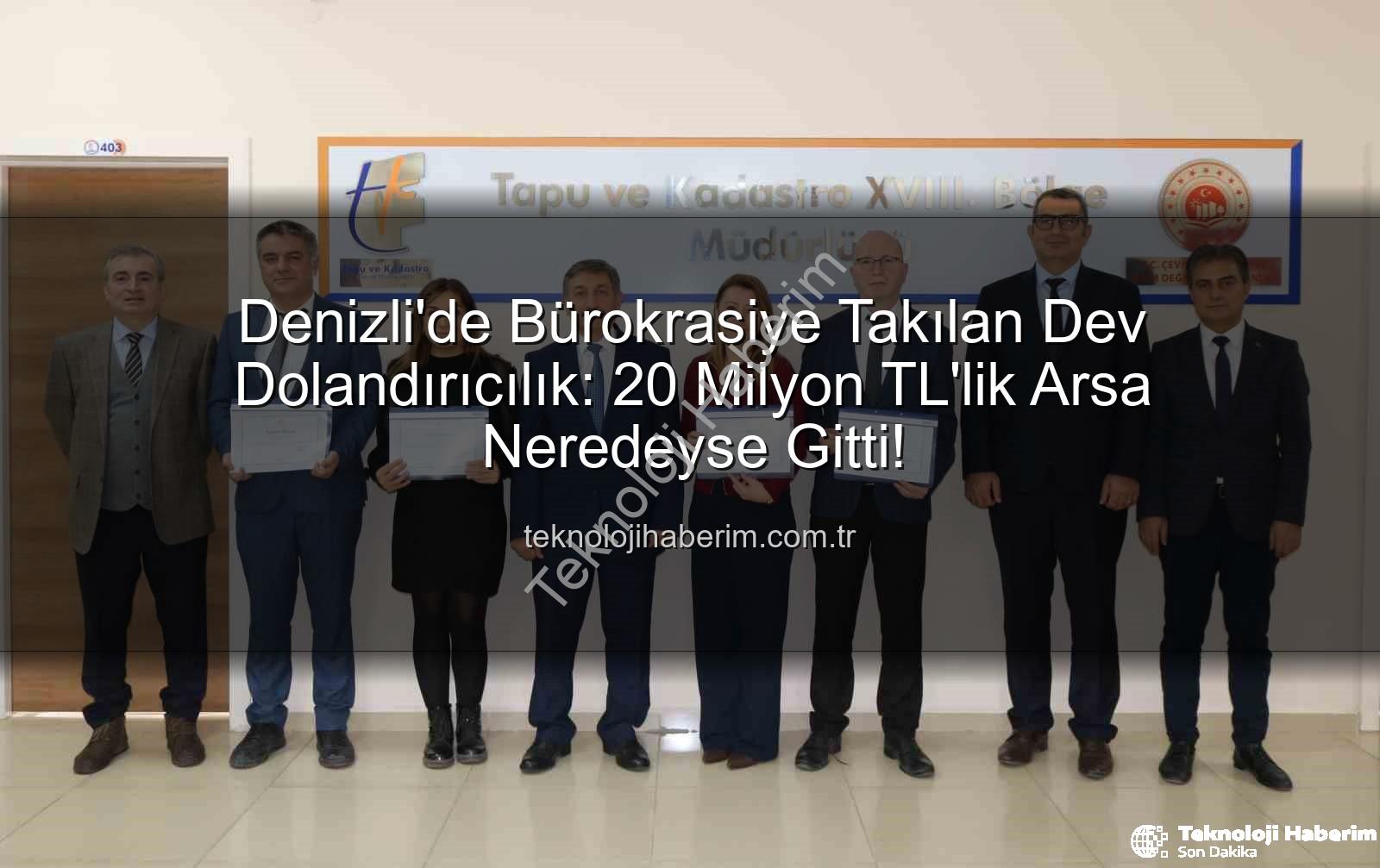Denizli'de Bürokrasiye Takılan Dev Dolandırıcılık: 20 Milyon TL'lik Arsa Neredeyse Gitti!