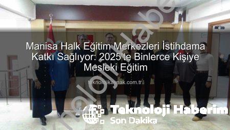 Manisa Halk Eğitim Merkezleri İstihdama Kapı Aralıyor: 16 Bin Kursiyer, 1121 Kursla Geleceğe Hazırlanıyor