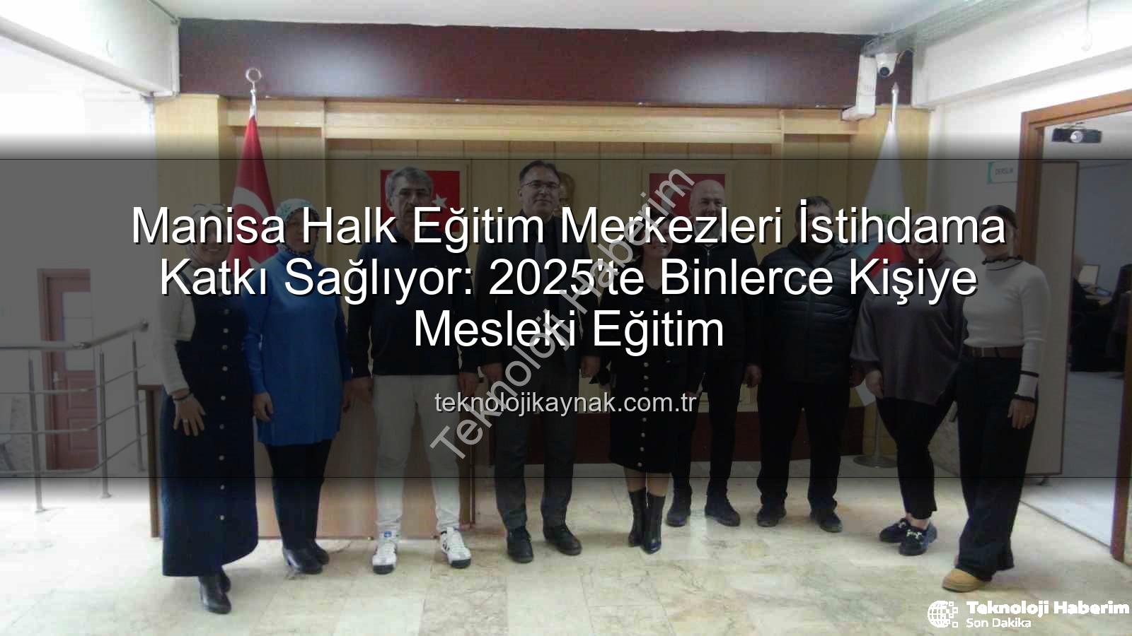 halk eğitim istihdam - Manisa Halk Eğitim Merkezleri İstihdama Kapı Aralıyor: 16 Bin Kursiyer, 1121 Kursla Geleceğe Hazırlanıyor