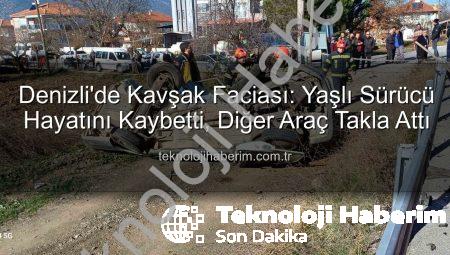 Denizli’de Kavşak Faciası: Yaşlı Sürücü Hayatını Kaybetti, Diğer Araç Takla Attı