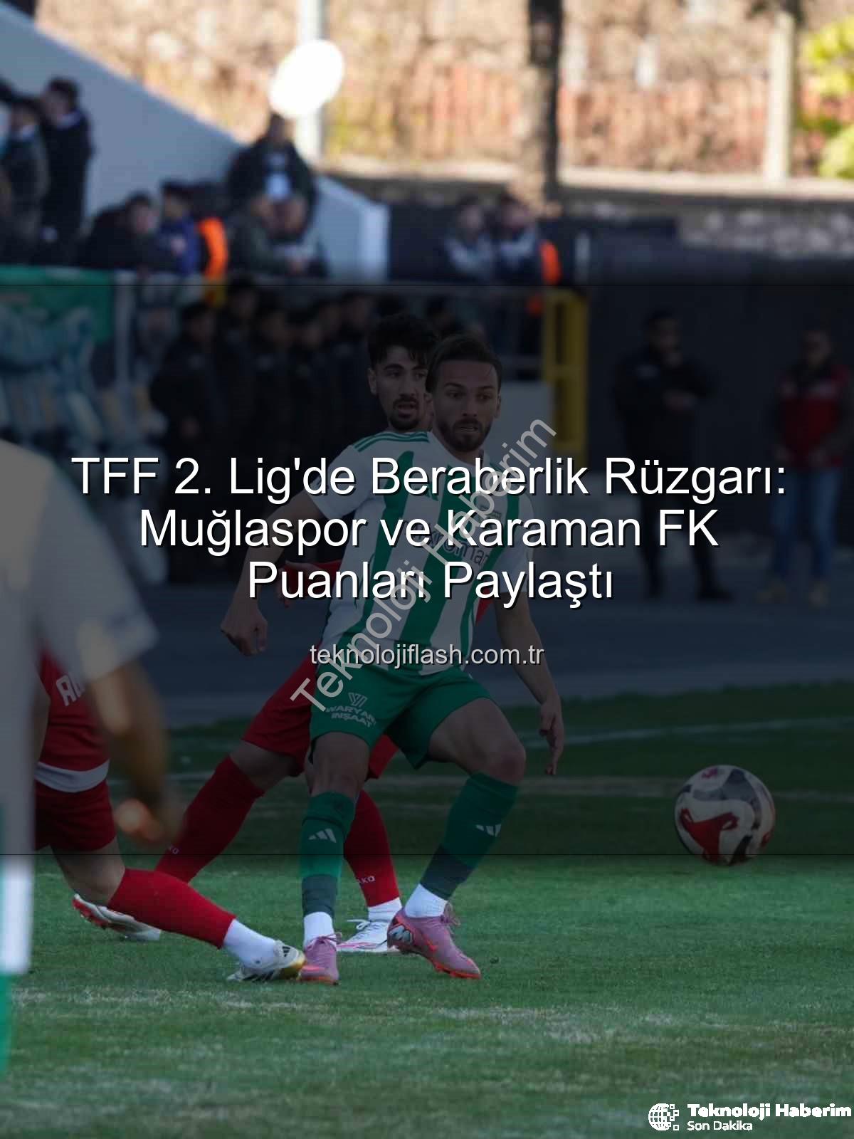 Muğlaspor Karaman FK - TFF 2. Lig Beyaz Grup'ta Nefes Kesen Mücadele: Muğlaspor ve Karaman FK Puanları Paylaştı