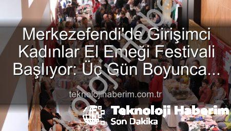 Merkezefendi’de Girişimci Kadınlar El Emeği Festivali Başlıyor: Üç Gün Boyunca Üretim, Dayanışma ve Sanat Dolu Program!