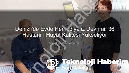 Denizli’de Evde Hemodiyaliz Devrimi: 36 Hastanın Hayat Kalitesi Yükseliyor