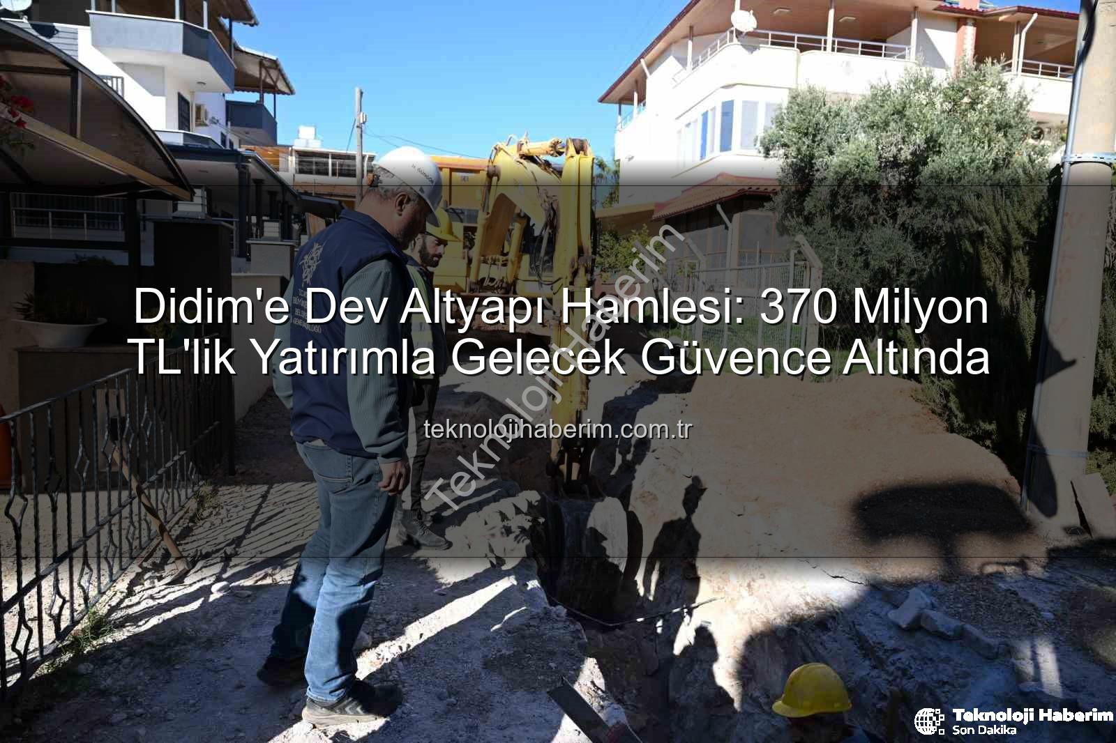Didim altyapı yatırımı - Didim'e Dev Altyapı Hamlesi: 370 Milyon TL'lik Yatırımla Gelecek Güvence Altında
