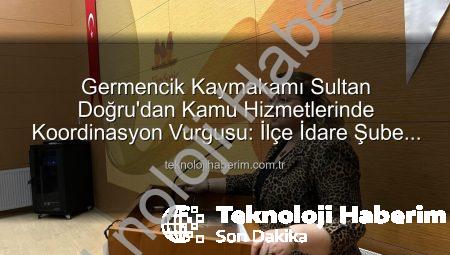 Germencik Kaymakamı Sultan Doğru’dan Kamu Hizmetlerinde Koordinasyon Vurgusu: İlçe İdare Şube Başkanları Toplantısı Gerçekleştirildi