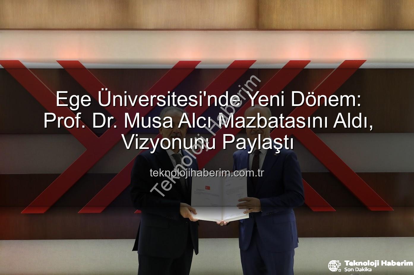 Ege Üniversitesi Rektörü - Ege Üniversitesi'nde Yeni Dönem: Prof. Dr. Musa Alcı Mazbatasını Aldı, Vizyonunu Paylaştı