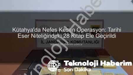Kütahya’da Nefes Kesen Operasyon: Tarihi Eser Niteliğindeki 28 Kitap Ele Geçirildi