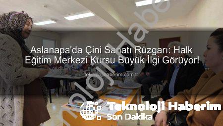 Aslanapa’da Çini Sanatı Rüzgarı: Halk Eğitim Merkezi Kursu Büyük İlgi Görüyor!
