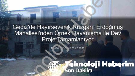 Gediz’de Hayırseverlik Rüzgarı: Erdoğmuş Mahallesi’nden Örnek Dayanışma ile Dev Proje Tamamlanıyor