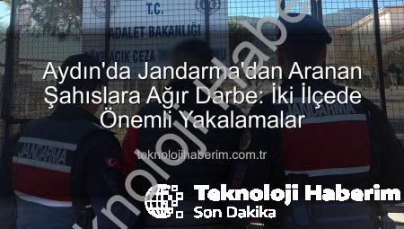 Aydın’da Jandarma’dan Aranan Şahıslara Ağır Darbe: İki İlçede Önemli Yakalamalar