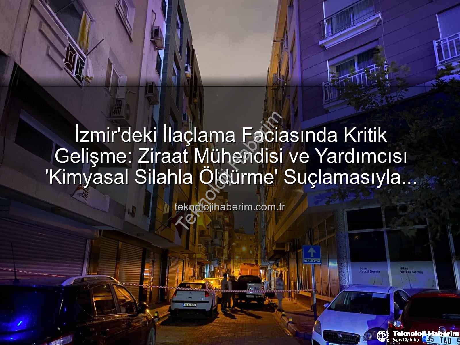 izmir ilaçlama faciası - İzmir'deki İlaçlama Faciasında Kritik Gelişme: Ziraat Mühendisi ve Yardımcısı 'Kimyasal Silahla Öldürme' Suçlamasıyla Tutuklandı