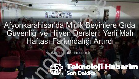 Afyonkarahisar’da Minik Beyinlere Gıda Güvenliği ve Hijyen Dersleri: Yerli Malı Haftası Farkındalığı Artırdı